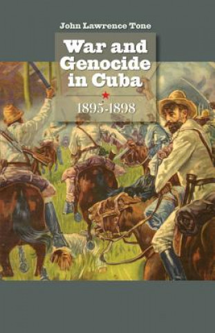 Książka War and Genocide in Cuba, 1895-1898 John Lawrence Tone