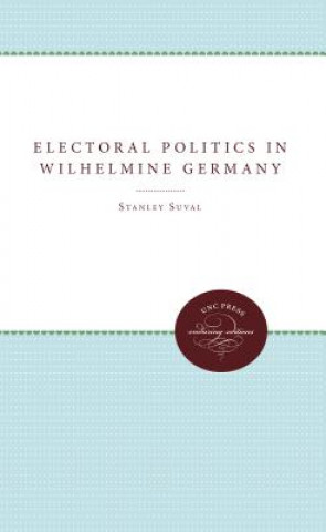 Книга Electoral Politics in Wilhelmine Germany Stanley Suval