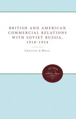 Kniha British and American Commercial Relations with Soviet Russia, 1918-1924 Christine A (Loughborough University) White