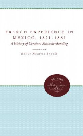 Buch French Experience in Mexico, 1821-1861 Nancy Nichols Barker