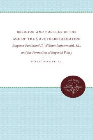 Kniha Religion and Politics in the Age of the Counterreformation Robert Bireley
