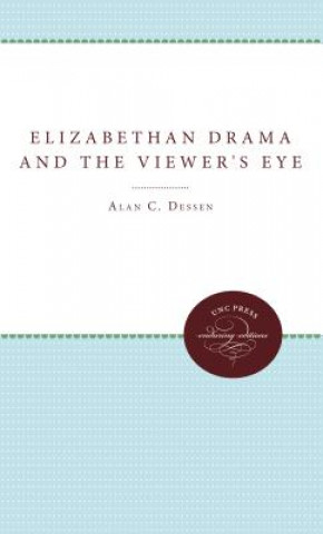 Kniha Elizabethan Drama and the Viewer's Eye Alan C. Dessen