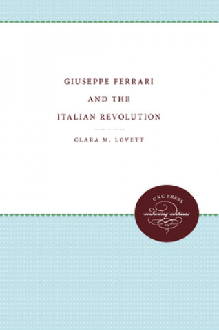 Книга Giuseppe Ferrari and the Italian Revolution Clara M. Lovett