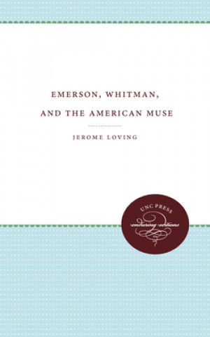 Kniha Emerson, Whitman, and the American Muse Jerome Loving