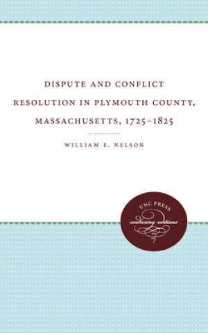 Książka Dispute and Conflict Resolution in Plymouth County, Massachusetts, 1725-1825 William E. Nelson