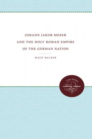 Libro Johann Jacob Moser and the Holy Roman Empire of the German Nation Mack Walker