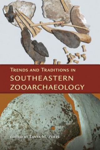Könyv Trends and Traditions in Southeastern Zooarchaeology 
