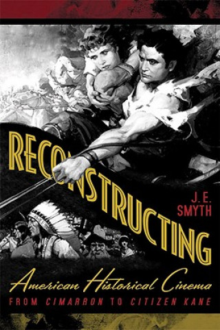 Kniha Reconstructing American Historical Cinema J. E. Smyth