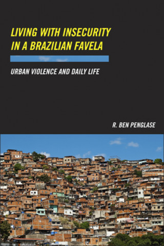 Kniha Living with Insecurity in a Brazilian Favela R. Ben Penglase