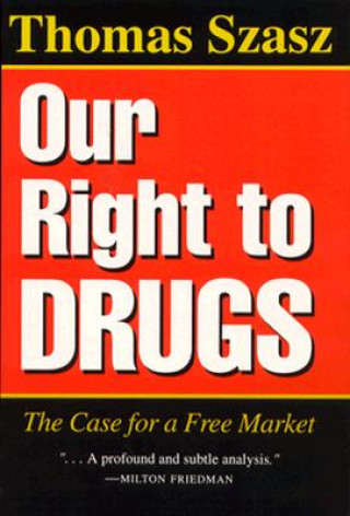 Kniha Our Right to Drugs Thomas Szasz