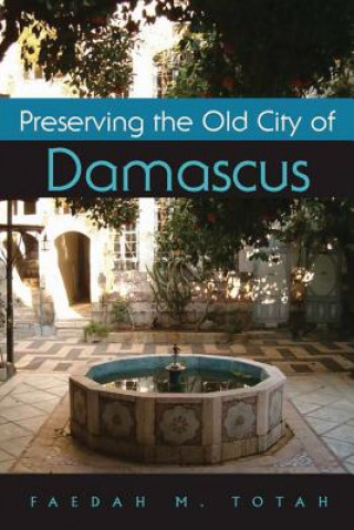 Книга Preserving the Old City of Damascus Faedah M. Totah