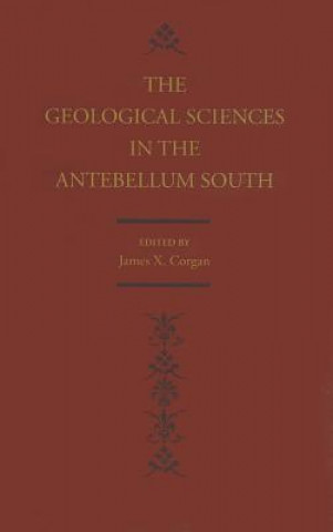 Kniha Geological Sciences in the Antebellum South James X. Corgan