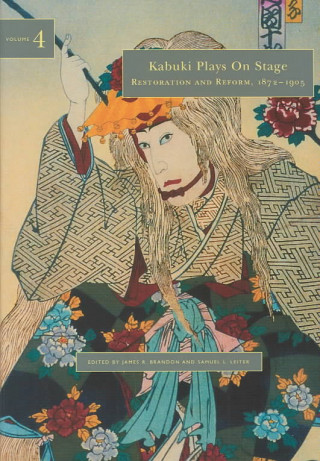 Carte Kabuki Plays on Stage v. 4; Restoration and Reform, 1872-1905 