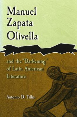 Kniha Manuel Zapata Olivella and the Darkening of Latin American Literature Antonio D. Tillis