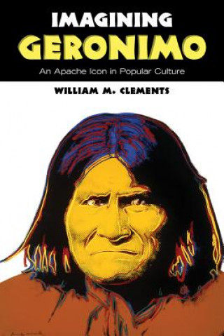 Kniha Imagining Geronimo William M. Clements