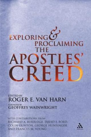 Könyv Exploring and Proclaiming the Apostle's Creed Roger Van Harn