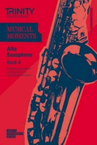 Materiale tipărite Musical Moments Alto Saxophone Book 4 Trinity College London