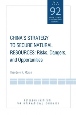Carte China`s Strategy to Secure Natural Resources - Risks, Dangers, and Opportunities Theodore H. Moran