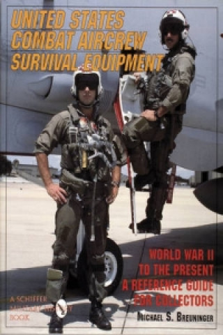 Книга United States Combat Aircrew Survival Equipment World War II to the Present: A Reference Guide for Collectors Michael S. Breuninger