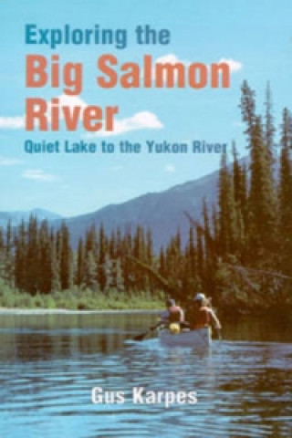 Könyv Exploring the Big Salmon River Gus Karpes