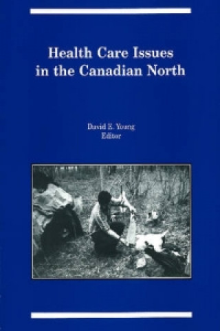 Книга Health Care Issues in the Canadian North DAVID E. YOUNG