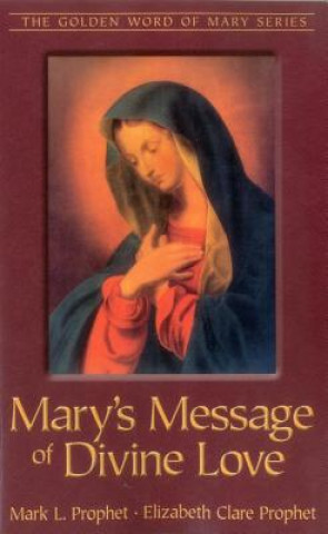 Könyv Mary's Message of Divine Love Mark L Prophet