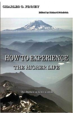 Könyv How to Experience the Higher Life. Charles G Finney