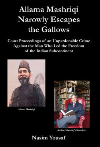 Knjiga Allama Mashriqi Narrowly Escapes the Gallows Nasim Yousaf