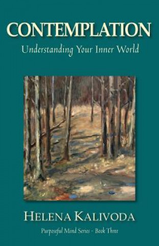 Kniha Contemplation, Understanding Your Inner World (Purposeful Mind Series - Book Three) Helena Kalivoda