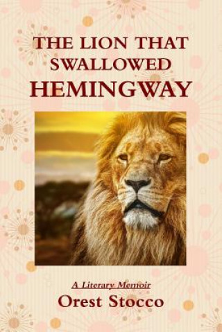 Kniha Lion That Swallowed Hemingway Orest Stocco