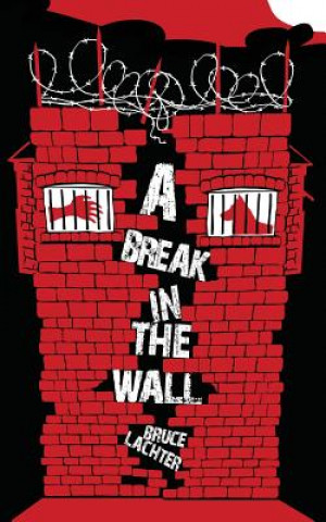 Könyv Break in the Wall Bruce D Lachter