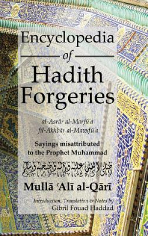 Könyv Encyclopedia of Hadith Forgeries: al-Asrar al-Marfu'a fil-Akhbar al-Mawdu'a M.A. Al Qari