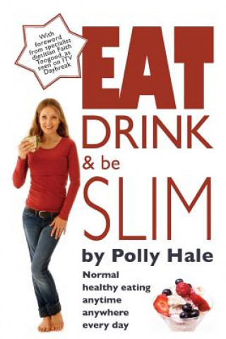 Kniha Eat Drink and be Slim Polly Hale