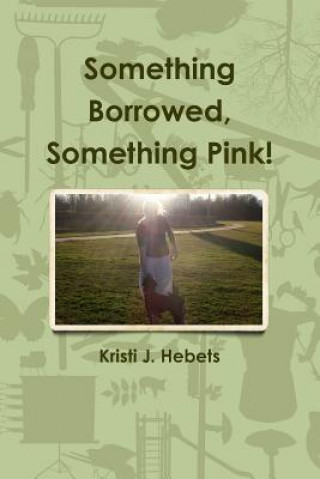 Książka Something Borrowed, Something Pink! Kristi J. Hebets