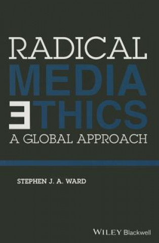 Carte Radical Media Ethics - A Global Approach Stephen J. A. Ward