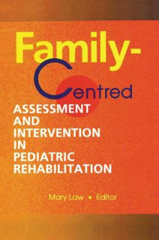 Książka Family-Centred Assessment and Intervention in Pediatric Rehabilitation Mary C. Law