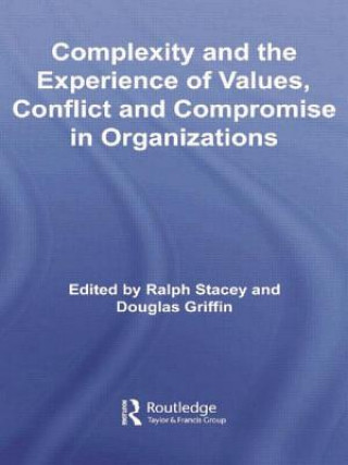 Carte Complexity and the Experience of Values, Conflict and Compromise in Organizations Ralph Stacey