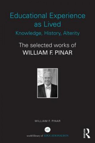 Könyv Educational Experience as Lived: Knowledge, History, Alterity William F. Pinar