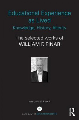 Książka Educational Experience as Lived: Knowledge, History, Alterity William F. Pinar