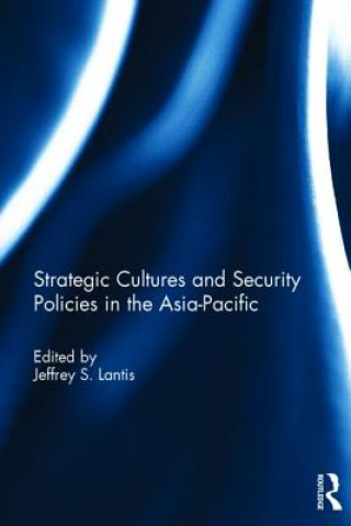 Könyv Strategic Cultures and Security Policies in the Asia-Pacific 