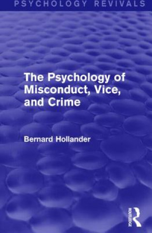 Könyv Psychology of Misconduct, Vice, and Crime (Psychology Revivals) Bernard Hollander