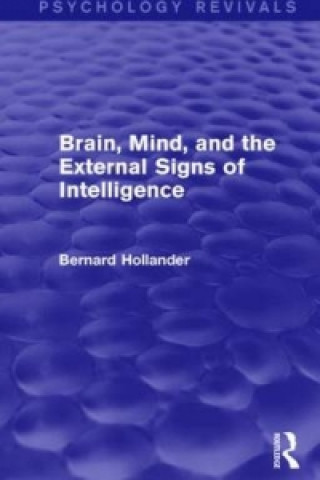 Knjiga Brain, Mind, and the External Signs of Intelligence (Psychology Revivals) Bernard Hollander