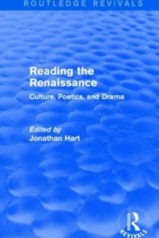 Kniha Reading the Renaissance (Routledge Revivals) Jonathan Hart
