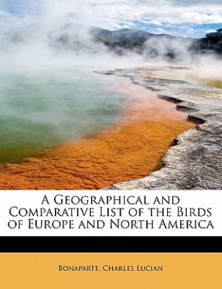 Book Geographical and Comparative List of the Birds of Europe and North America Bonaparte Charles Lucian