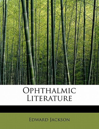 Könyv Ophthalmic Literature Edward Jackson