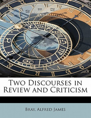 Książka Two Discourses in Review and Criticism Bray Alfred James