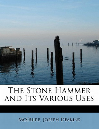 Carte Stone Hammer and Its Various Uses McGuire Joseph Deakins