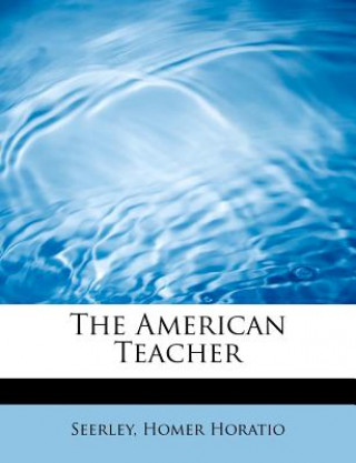 Buch American Teacher Seerley Homer Horatio