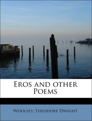 Carte Eros and Other Poems Woolsey Theodore Dwight