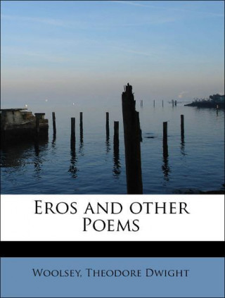 Książka Eros and Other Poems Woolsey Theodore Dwight